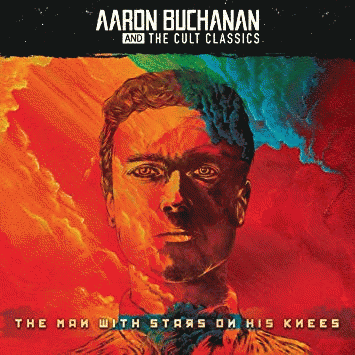Aaron Buchanan And The Cult Classics : The Man With Stars on His Knees